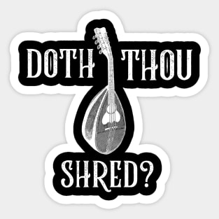 Doth Thou Shred? (version 1) Sticker